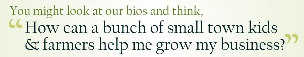 sass_ourteam You might look at our bios and think, How can a bunch of small town kids & farmers help me grow my business?