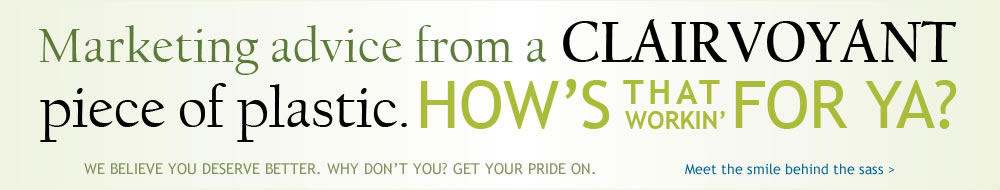 sass_consulting Marketing advice from a clairvoyant piece of plastic. How’s that working for ya?