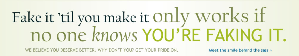 sass_identity Fake it 'til you make it only works if no one knows you're faking it.