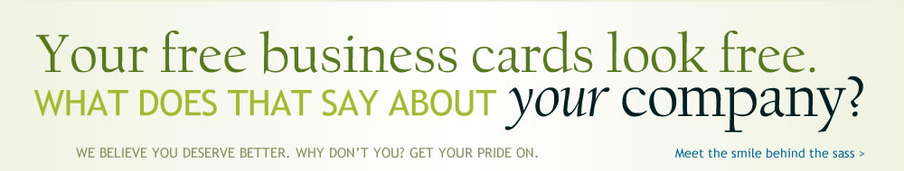 sass_print Your free business cards look free. What does that say about your company?